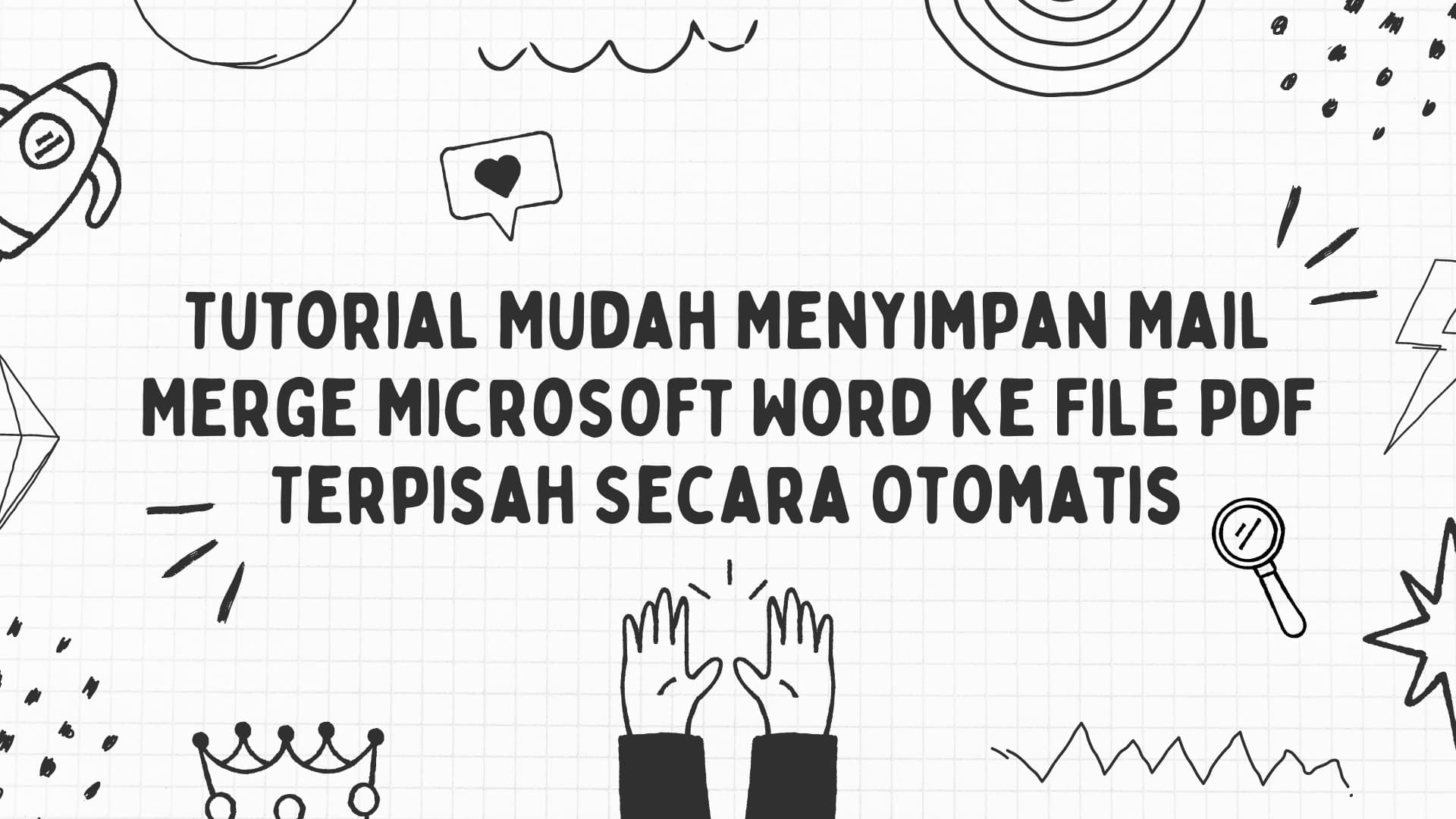 Tutorial Mudah Menyimpan Mail Merge Microsoft Word ke File PDF Terpisah Secara Otomatis